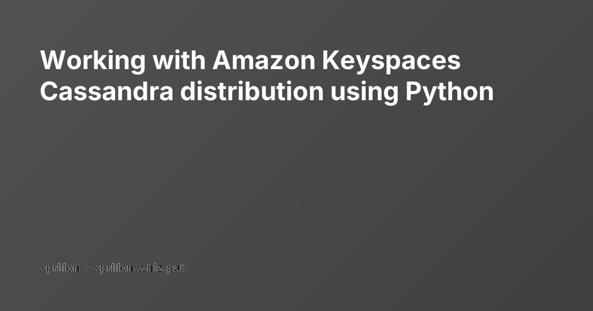 Working with Amazon Keyspaces Cassandra distribution using Python ...